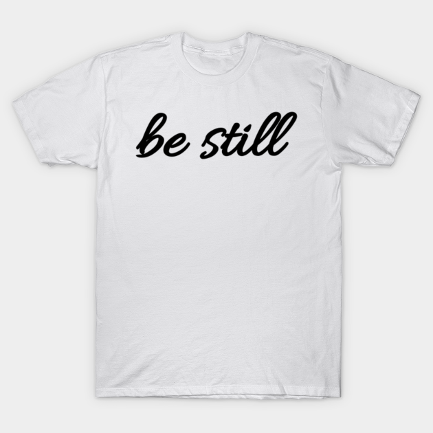 be still t shirt